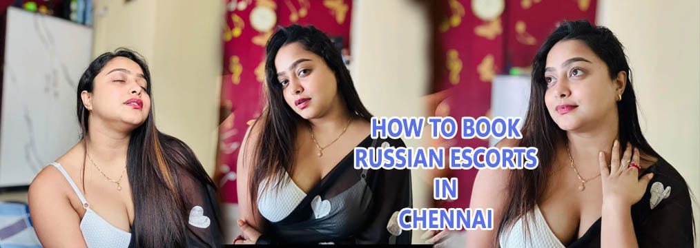 How to Book Russian Escorts in Chennai